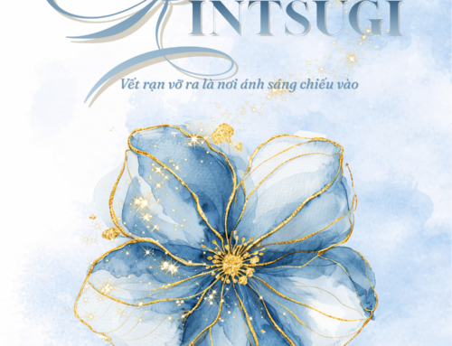 8/3 – KINTSUGI: CÙNG “MỘT NỬA THẾ GIỚI” PHỦ ÁNH KIM NHỮNG VẾT RẠN